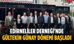 Edirneliler Derneği’nde Gültekin Günay dönemi başladı