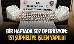 Bir haftada 307 operasyon: 151 şüpheliye işlem yapıldı