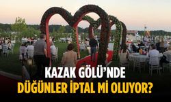 Kazak Gölü’nde düğünler iptal mi oluyor?