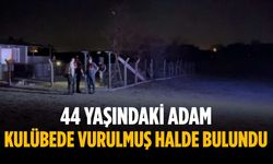 44 yaşındaki adam kulübede vurulmuş halde bulundu