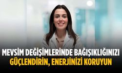 Mevsim değişimlerinde bağışıklığınızı güçlendirin, enerjinizi koruyun