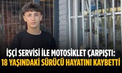 İşçi servisi ile motosiklet çarpıştı: 18 yaşındaki sürücü hayatını kaybetti