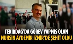 Tekirdağ’da görev yapmış olan Muhsin Aydemir İzmir’de şehit oldu