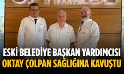 Eski Belediye Başkan Yardımcısı Oktay Çolpan sağlığına kavuştu
