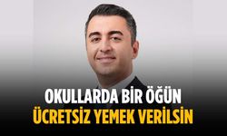 “Okullarda bir öğün ücretsiz yemek verilsin”