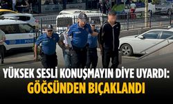 Yüksek sesli konuşmayın diye uyardı: Göğsünden bıçaklandı