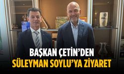 Başkan Çetin’den Süleyman Soylu’ya ziyaret