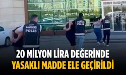 20 milyon lira değerinde yasaklı madde ele geçirildi