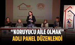 “Koruyucu Aile Olmak” adlı panel düzenlendi