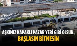 “Aşkımız Kapaklı pazar yeri gibi olsun, başlasın bitmesin”