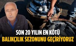 “Son 20 yılın en kötü balıkçılık sezonunu geçiriyoruz”