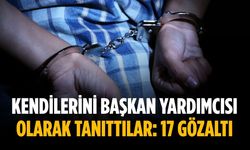 Kendilerini başkan yardımcısı olarak tanıttılar: 17 gözaltı