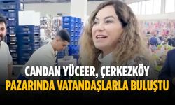 Candan Yüceer, Çerkezköy pazarında vatandaşlarla buluştu