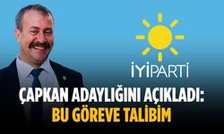 Çapkan adaylığını açıkladı: Bu göreve talibim