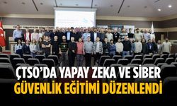ÇTSO’da Yapay Zeka ve Siber Güvenlik Eğitimi düzenlendi