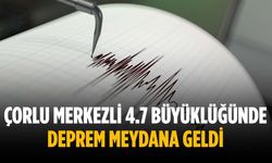 Çorlu merkezli 4.7 büyüklüğünde deprem meydana geldi
