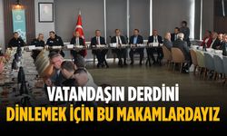 “Vatandaşın derdini dinlemek için bu makamlardayız”