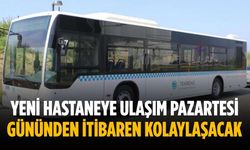 Yeni hastaneye ulaşım pazartesi gününden itibaren kolaylaşacak