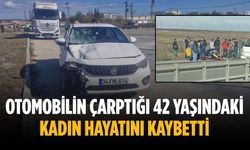 Otomobilin çarptığı 42 yaşındaki kadın hayatını kaybetti