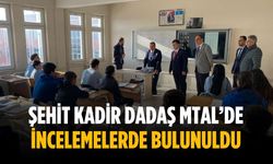 Şehit Kadir Dadaş MTAL’de incelemelerde bulunuldu