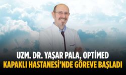 Uzm. Dr. Yaşar Pala, Optimed Kapaklı Hastanesi’nde göreve başladı