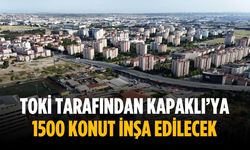 TOKİ tarafından Kapaklı’ya 1500 konut inşa edilecek