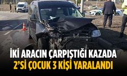İki aracın çarpıştığı kazada 2’si çocuk 3 kişi yaralandı