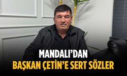 Mandalı’dan Başkan Çetin’e sert sözler
