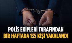 Polis ekipleri tarafından bir haftada 135 kişi yakalandı