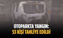 Otoparkta yangın: 53 kişi tahliye edildi