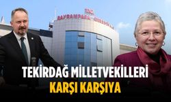 Tekirdağ milletvekilleri karşı karşıya