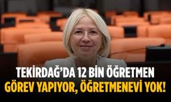Tekirdağ’da 12 bin öğretmen görev yapıyor, öğretmenevi yok!