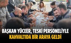 Başkan Yüceer, TESKİ personeliyle kahvaltıda bir araya geldi