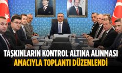 Taşkınların kontrol altına alınması amacıyla toplantı düzenlendi