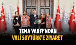TEMA Vakfı’ndan Vali Soytürk’e ziyaret