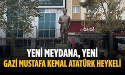Yeni meydana, yeni Gazi Mustafa Kemal Atatürk heykeli