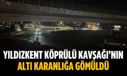 Yıldızkent Köprülü Kavşağı’nın altı karanlığa gömüldü