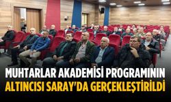 Muhtarlar Akademisi programının altıncısı Saray'da gerçekleştirildi