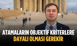 “Atamaların objektif kriterlere dayalı olması gerekir”