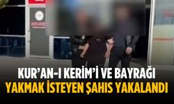 Kur’an-ı Kerim’i ve bayrağı yakmak isteyen şahıs yakalandı