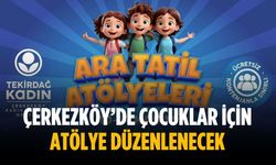 Çerkezköy’de çocuklar için atölye düzenlenecek