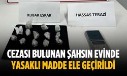 Cezası bulunan şahsın evinde yasaklı madde ele geçirildi