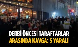 Derbi öncesi taraftarlar arasında kavga: 5 yaralı