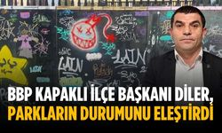 BBP Kapaklı İlçe Başkanı Diler, parkların durumunu eleştirdi
