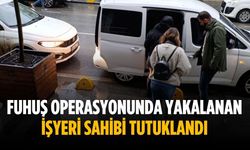 Fuhuş operasyonunda yakalanan işyeri sahibi tutuklandı