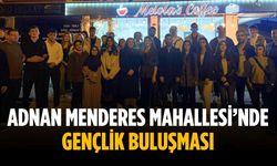 Adnan Menderes Mahallesi’nde gençlik buluşması