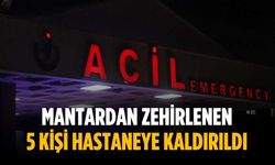 Mantardan zehirlenen 5 kişi hastaneye kaldırıldı