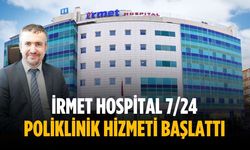 İrmet Hospital 7/24 poliklinik hizmeti başlattı