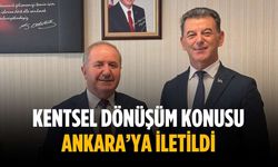 Kentsel dönüşüm konusu Ankara’ya iletildi