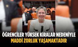 “Öğrenciler yüksek kiralar nedeniyle maddi zorluk yaşamaktadır”